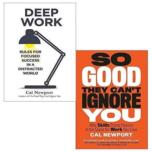 Cal Newport 2 Books Collection Set (Deep Work: Rules for Focused Success in a Distracted World, So Good They Can't Ignore You: Why Skills Trump Passion in the Quest for Work You Love) — book cover